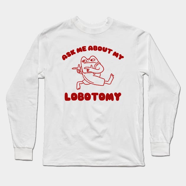 Ask me about my lobotomy  - Unisex Long Sleeve T-Shirt by CamavIngora